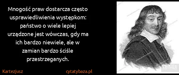 Kartezjusz: Mnogość praw dostarcza często usprawiedliwienia...