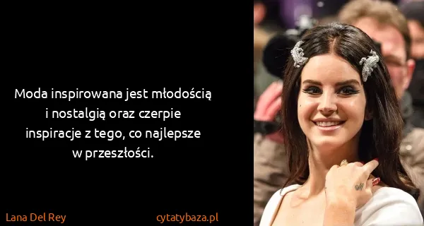 Lana Del Rey: Moda inspirowana jest młodością i nostalgią oraz czerpie...