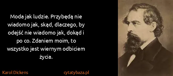 Karol Dickens: Moda jak ludzie. Przybędą nie wiadomo jak, skąd,...