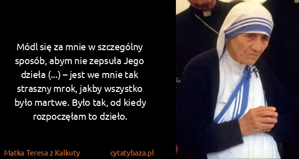 Matka Teresa z Kalkuty: Módl się za mnie w szczególny sposób, abym nie zepsuła...