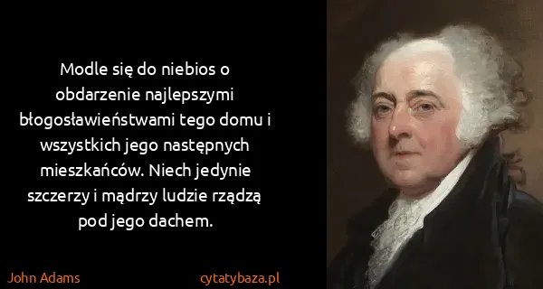 John Adams: Modle się do niebios o obdarzenie najlepszymi...