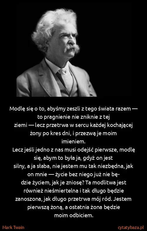 Mark Twain: Modlę się o to, abyśmy zeszli z tego świata razem — to...