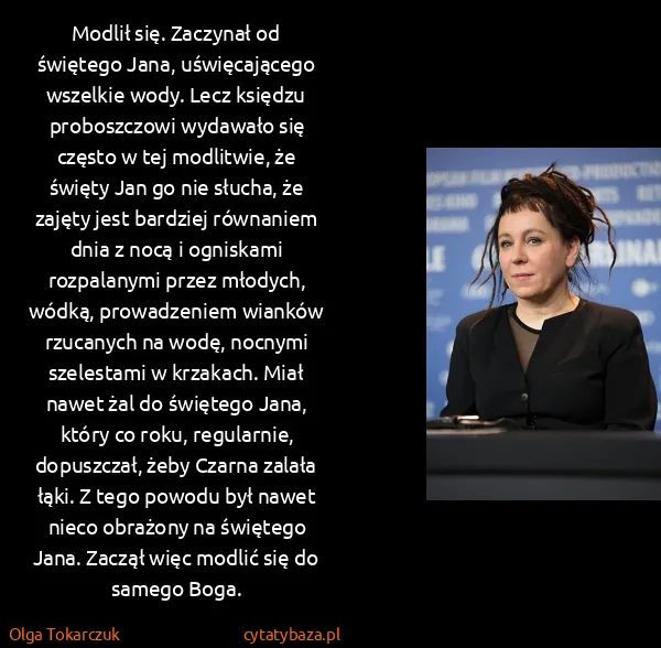 Olga Tokarczuk: Modlił się. Zaczynał od świętego Jana, uświęcającego...