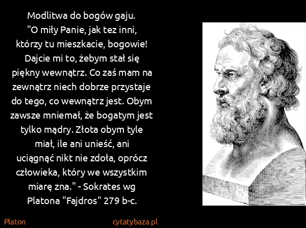 Platon: Modlitwa do bogów gaju.
"O miły Panie, jak tez inni,...