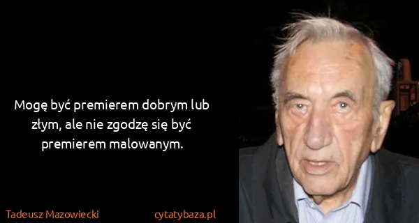 Tadeusz Mazowiecki: Mogę być premierem dobrym lub złym, ale nie zgodzę się...
