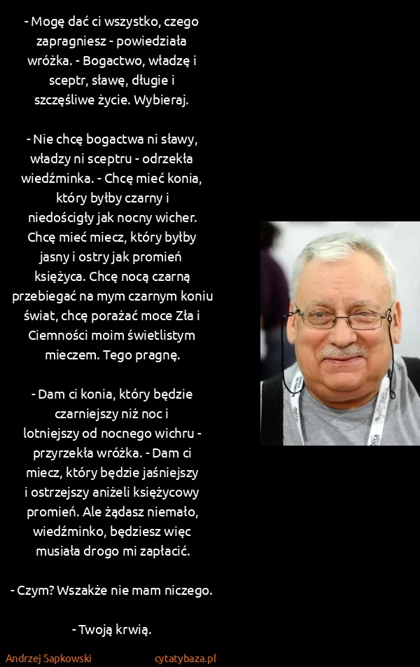 Andrzej Sapkowski: - Mogę dać ci wszystko, czego zapragniesz - powiedziała...