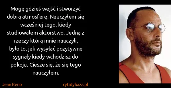 Jean Reno: Mogę gdzieś wejść i stworzyć dobrą atmosferę. Nauczyłem...