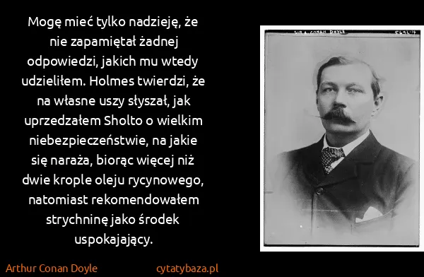 Arthur Conan Doyle: Mogę mieć tylko nadzieję, że nie zapamiętał żadnej...