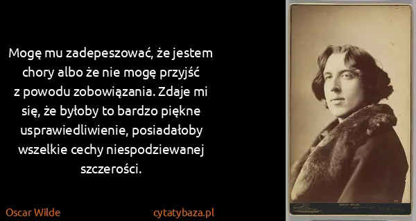 Oscar Wilde: Mogę mu zadepeszować, że jestem chory albo że nie mogę...