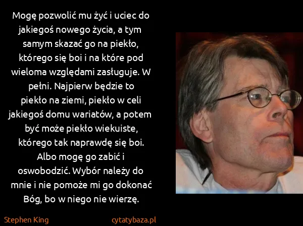 Stephen King: Mogę pozwolić mu żyć i uciec do jakiegoś nowego życia, a...