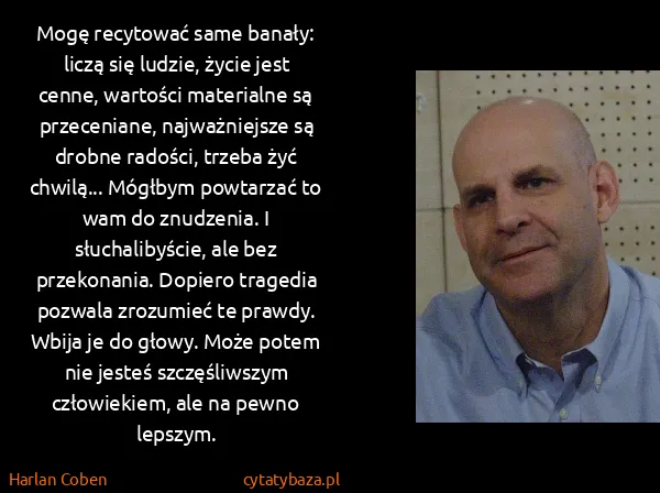 Harlan Coben: Mogę recytować same banały: liczą się ludzie, życie jest...