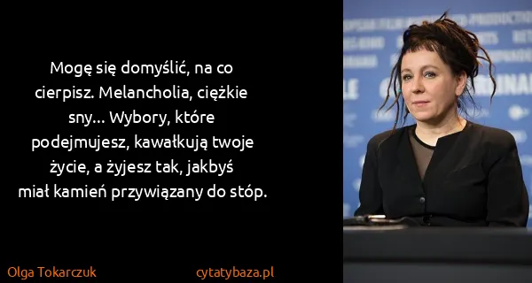 Olga Tokarczuk: Mogę się domyślić, na co cierpisz. Melancholia, ciężkie...