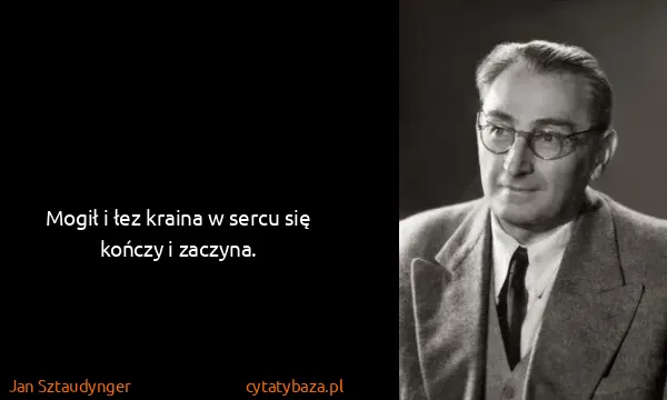 Jan Sztaudynger: Mogił i łez kraina w sercu się kończy i zaczyna.