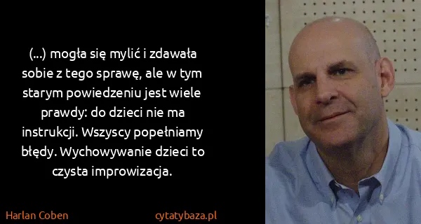 Harlan Coben: (...) mogła się mylić i zdawała sobie z tego sprawę, ale...