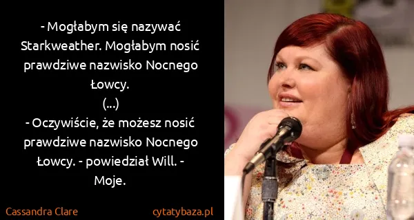 Cassandra Clare: - Mogłabym się nazywać Starkweather. Mogłabym nosić...
