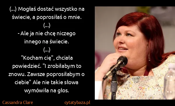Cassandra Clare: (...) Mogłaś dostać wszystko na świecie, a poprosiłaś o...