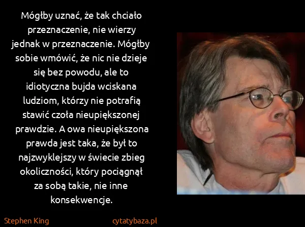 Stephen King: Mógłby uznać, że tak chciało przeznaczenie, nie wierzy...