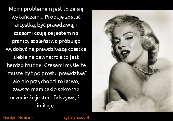 Marilyn Monroe: Moim problemem jest to że się wykańczam... Próbuję...