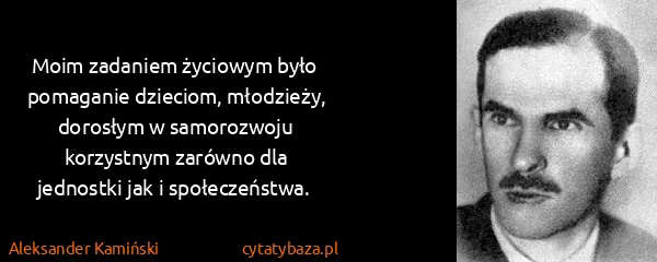 Aleksander Kamiński: Moim zadaniem życiowym było pomaganie dzieciom,...