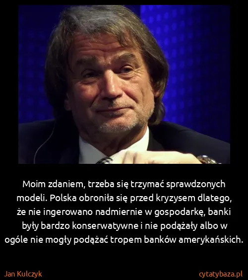 Jan Kulczyk: Moim zdaniem, trzeba się trzymać sprawdzonych modeli....