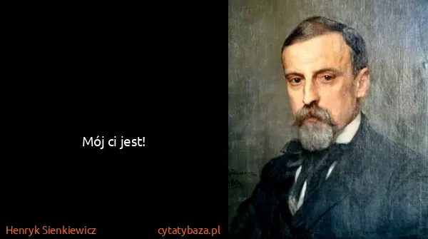 Henryk Sienkiewicz: Mój ci jest!