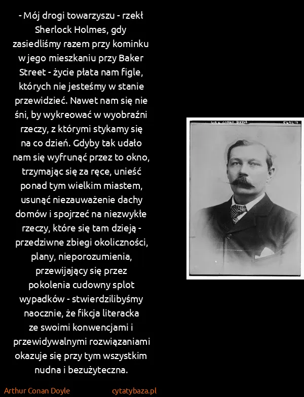 Arthur Conan Doyle: - Mój drogi towarzyszu - rzekł Sherlock Holmes, gdy...