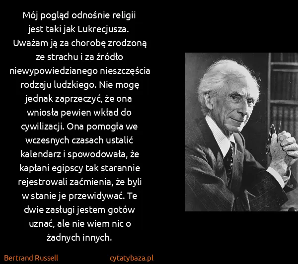 Bertrand Russell: Mój pogląd odnośnie religii jest taki jak Lukrecjusza.... Bertrand Russell: Mój pogląd odnośnie religii jest taki jak Lukrecjusza....