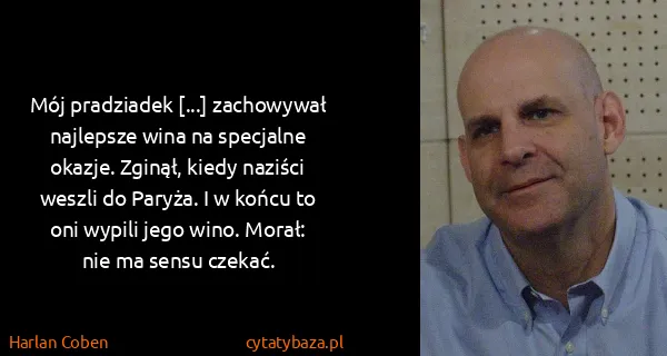 Harlan Coben: Mój pradziadek [...] zachowywał najlepsze wina na...