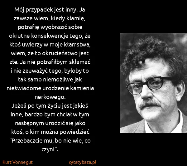Kurt Vonnegut: Mój przypadek jest inny. Ja zawsze wiem, kiedy kłamię,...
