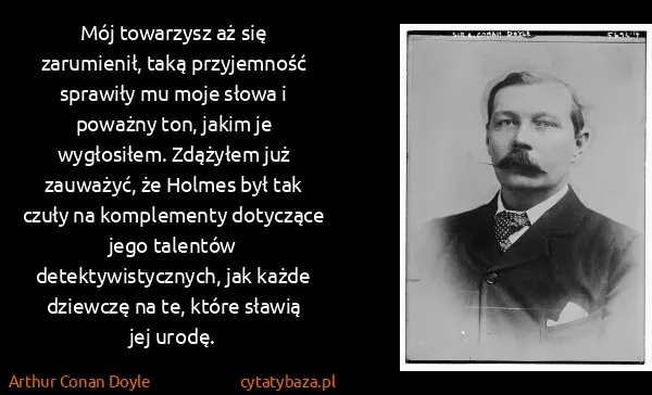 Arthur Conan Doyle: Mój towarzysz aż się zarumienił, taką przyjemność...