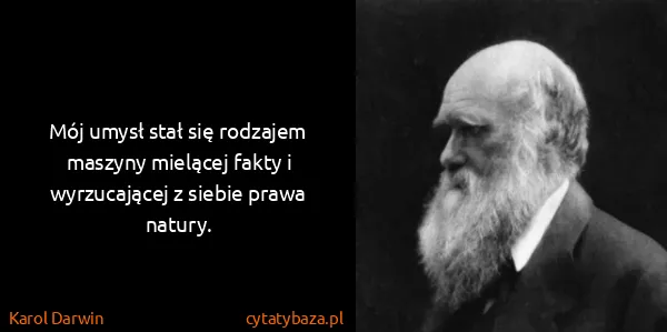 Karol Darwin: Mój umysł stał się rodzajem maszyny mielącej fakty i...