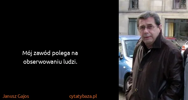 Janusz Gajos: Mój zawód polega na obserwowaniu ludzi.