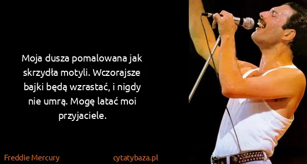 Freddie Mercury: Moja dusza pomalowana jak skrzydła motyli. Wczorajsze...