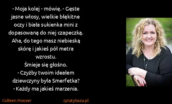 Colleen Hoover: - Moja kolej - mówię. - Gęste jasne włosy, wielkie...