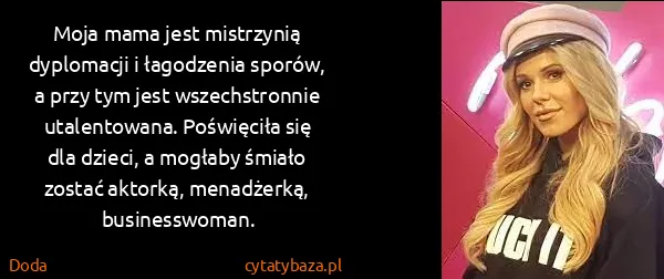 Doda: Moja mama jest mistrzynią dyplomacji i łagodzenia...