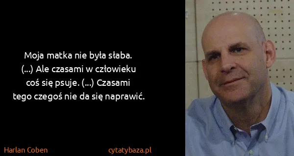 Harlan Coben: Moja matka nie była słaba. (...) Ale czasami w człowieku...