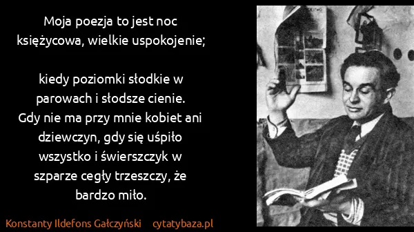 Konstanty Ildefons Gałczyński: Moja poezja to jest noc księżycowa, wielkie...