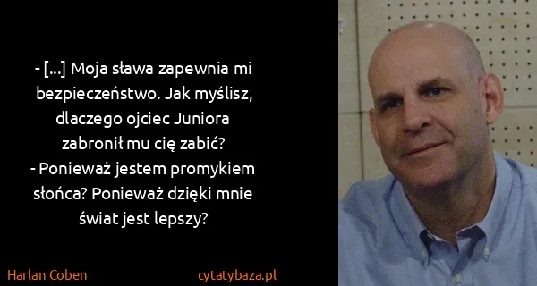 Harlan Coben: - [...] Moja sława zapewnia mi bezpieczeństwo. Jak...