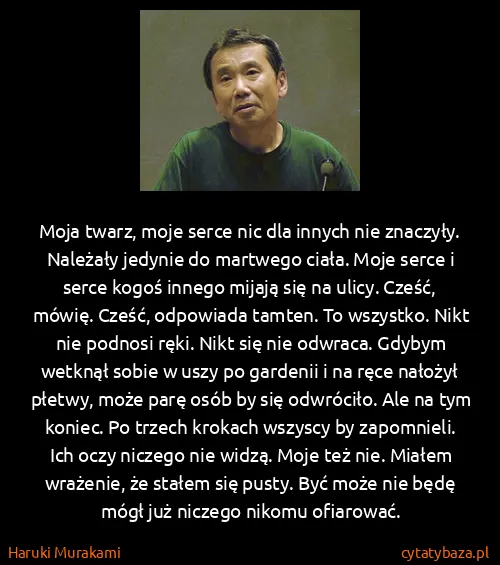 Haruki Murakami: Moja twarz, moje serce nic dla innych nie znaczyły....