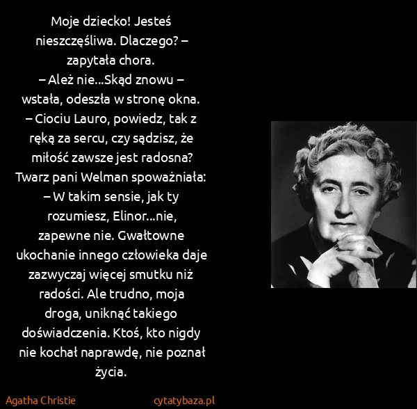 Agatha Christie: Moje dziecko! Jesteś nieszczęśliwa. Dlaczego? – zapytała...