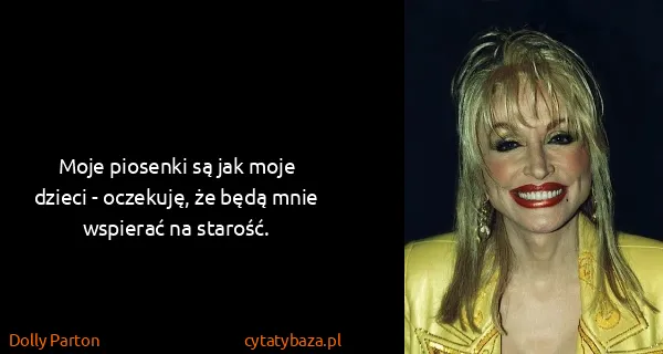 Dolly Parton: Moje piosenki są jak moje dzieci - oczekuję, że będą...