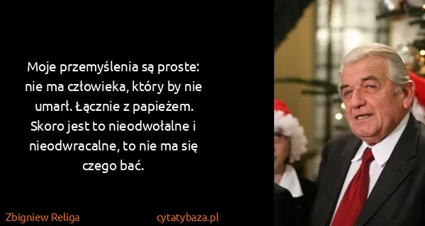 Zbigniew Religa: Moje przemyślenia są proste: nie ma człowieka, który by...