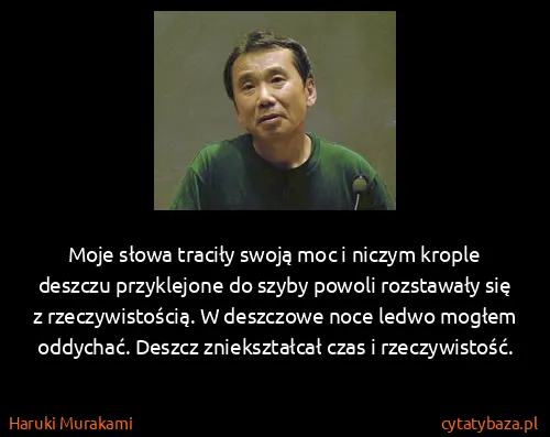 Haruki Murakami: Moje słowa traciły swoją moc i niczym krople deszczu...