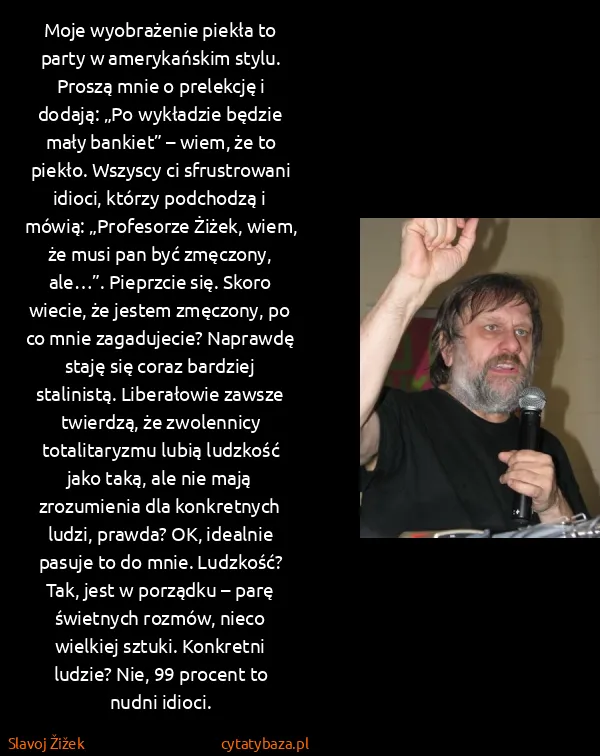 Slavoj Žižek: Moje wyobrażenie piekła to party w amerykańskim stylu....