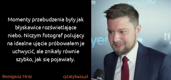Remigiusz Mróz: Momenty przebudzenia były jak błyskawice rozświetlające...