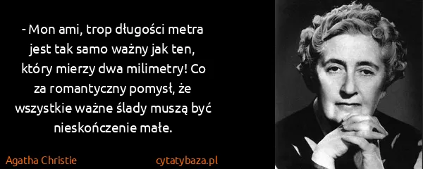 Agatha Christie: - Mon ami, trop długości metra jest tak samo ważny jak...