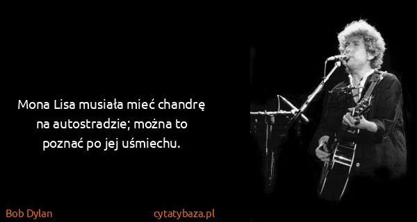 Bob Dylan: Mona Lisa musiała mieć chandrę na autostradzie; można to...