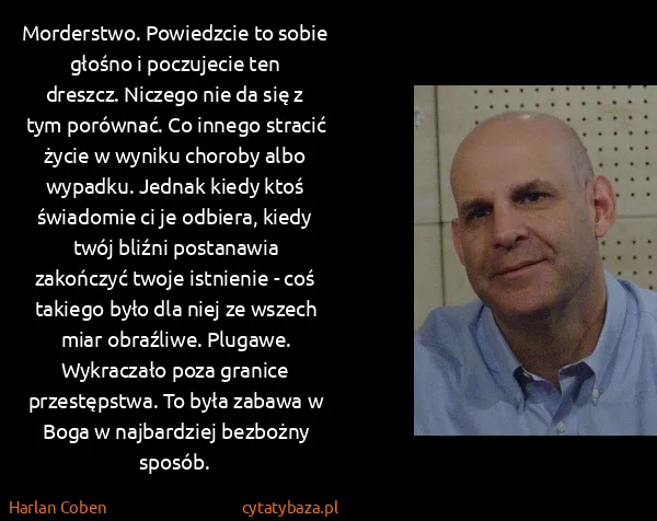 Harlan Coben: Morderstwo. Powiedzcie to sobie głośno i poczujecie ten...