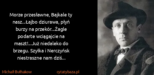 Michaił Bułhakow: Morze przesławne, Bajkale ty nasz...Łajbo dziurawa, płyń...