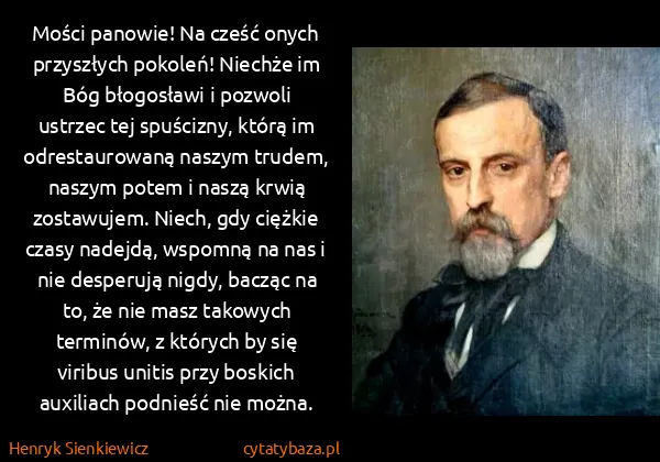 Henryk Sienkiewicz: Mości panowie! Na cześć onych przyszłych pokoleń!...
